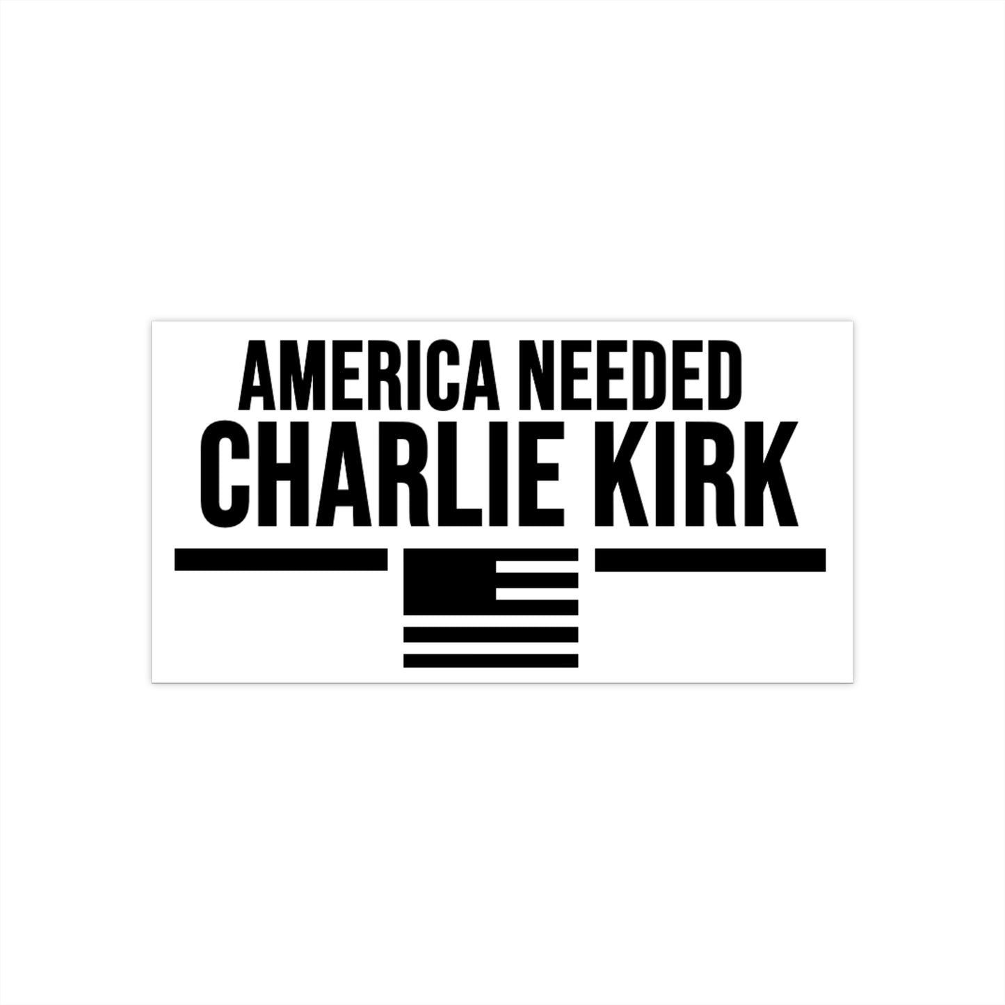 Bumper Sticker America Needed Charlie Kirk White