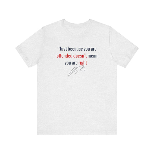 “Just Because You're Offended” Charlie Kirk Quote Tee