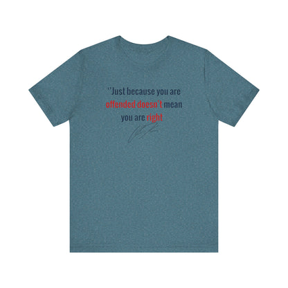 “Just Because You're Offended” Charlie Kirk Quote Tee