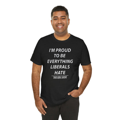 “I’m Proud to Be Everything Liberals Hate” Statement Tee