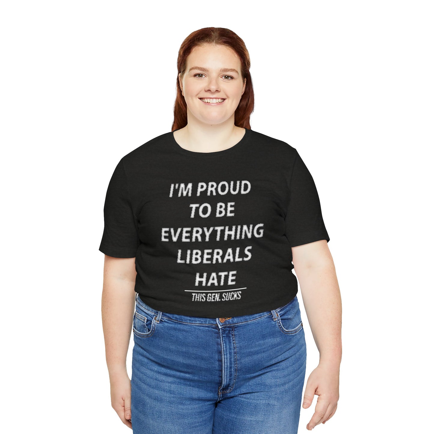 “I’m Proud to Be Everything Liberals Hate” Statement Tee