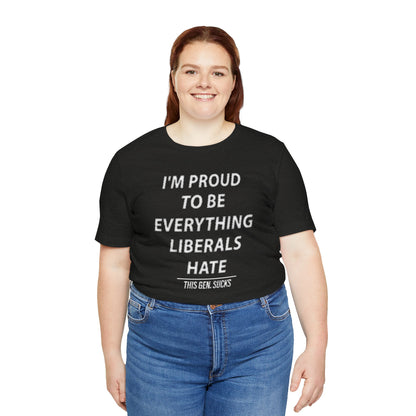 “I’m Proud to Be Everything Liberals Hate” Statement Tee