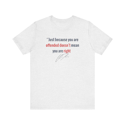 “Just Because You're Offended” Charlie Kirk Quote Tee