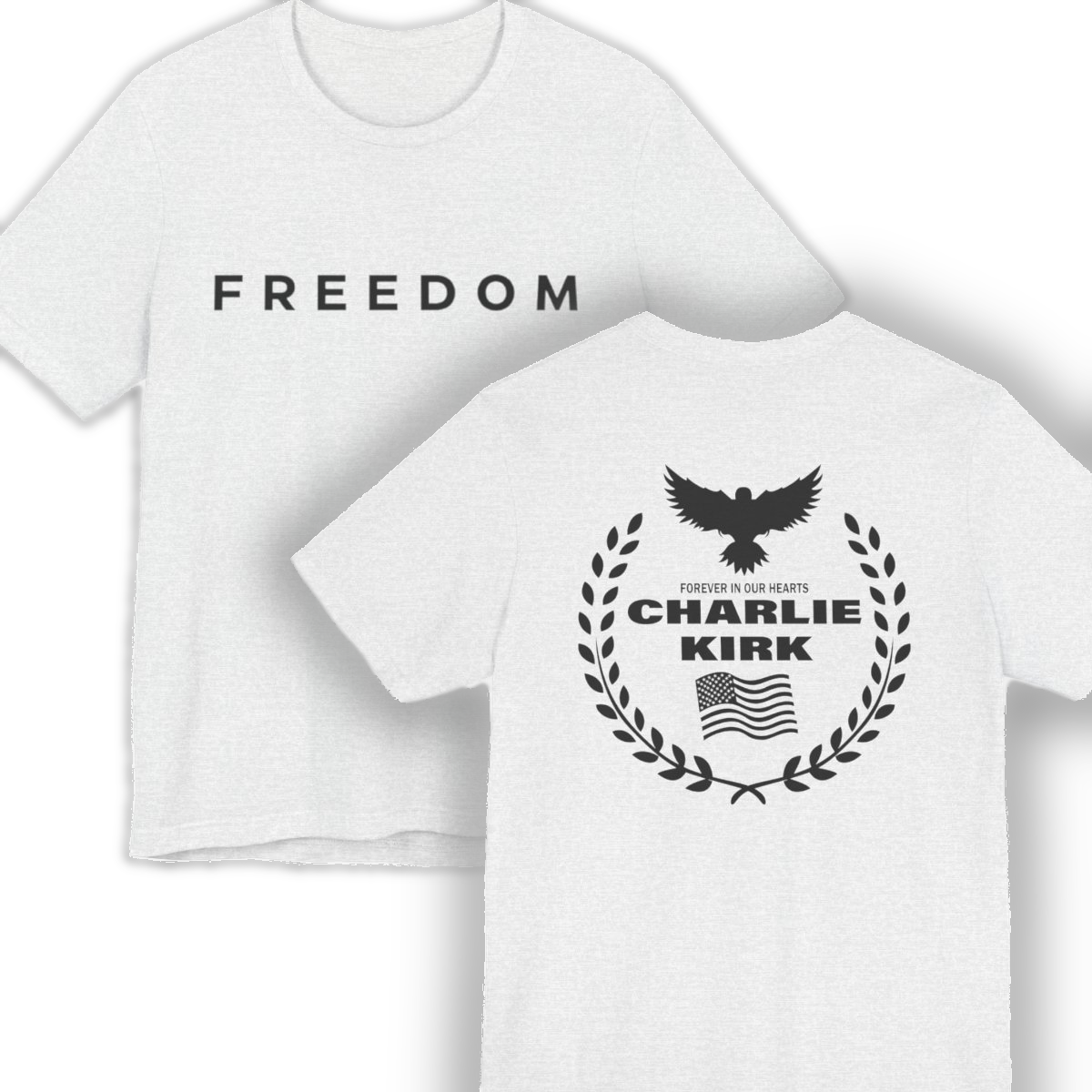 Charlie Kirk "Freedom" Memorial Tee with "Forever In Our Hearts" Back