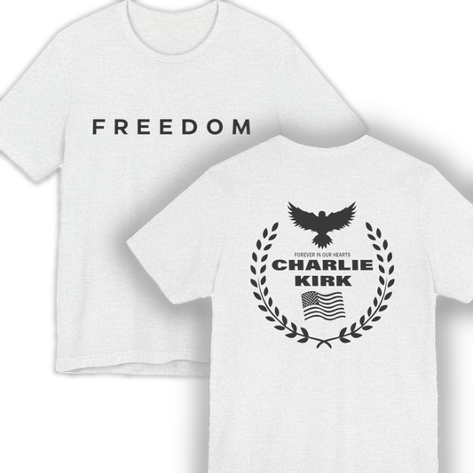 Charlie Kirk "Freedom" Memorial Tee with "Forever In Our Hearts" Back