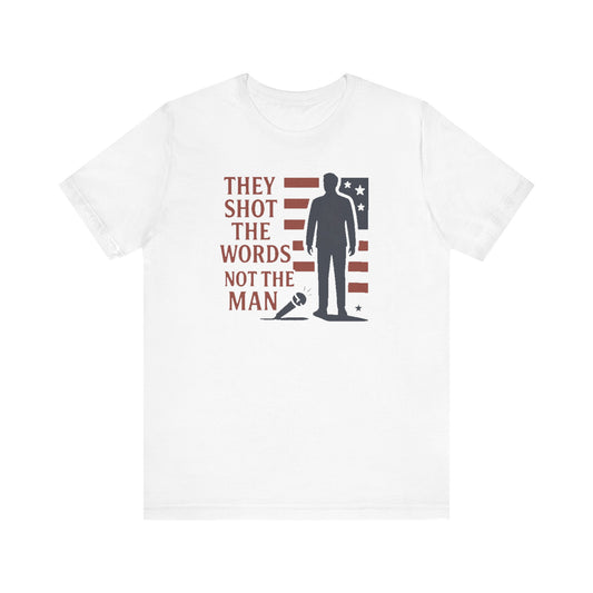 “They Shot the Words, Not the Man” Charlie Kirk Memorial Tee